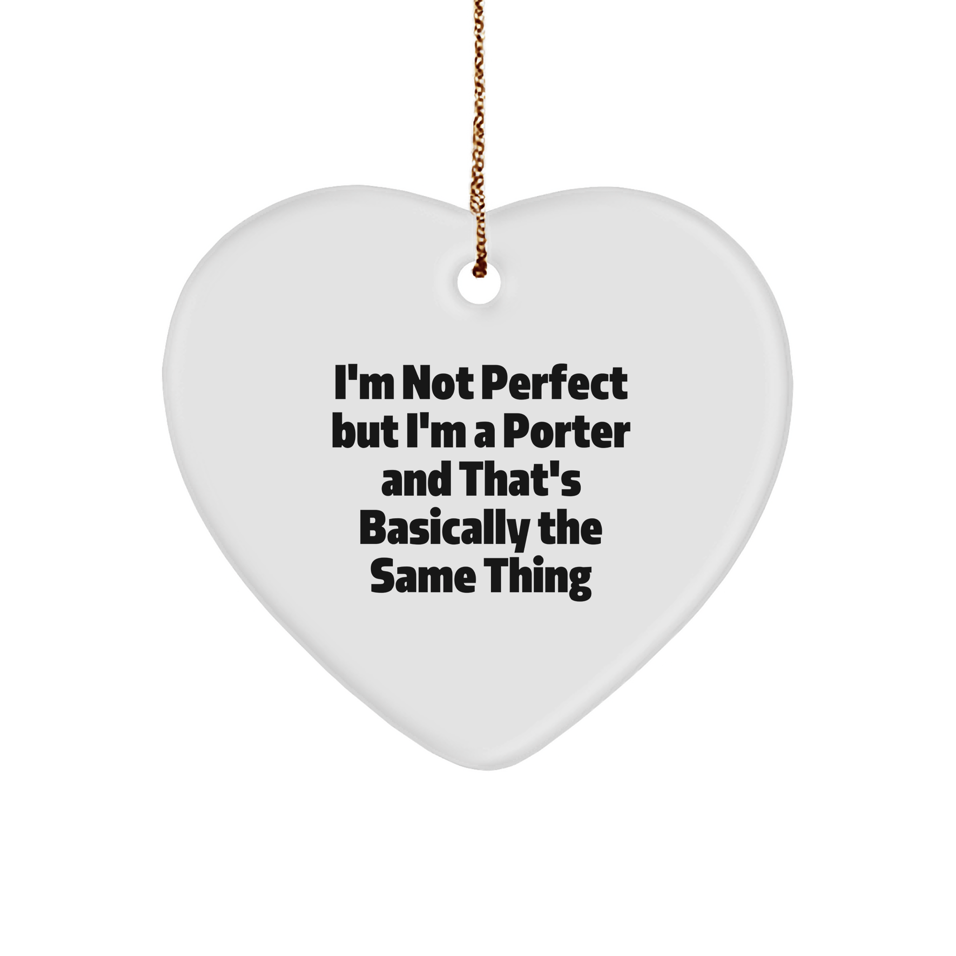Funny Porter Gifts, 'I'm Not Perfect But I'm A Porter And That's Basically The Same Thing' Heart Ornament, Gifts from Friends, Christmas Unique Gifts for Porter - The Buy Boom