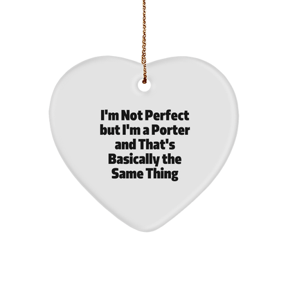 Funny Porter Gifts, 'I'm Not Perfect But I'm A Porter And That's Basically The Same Thing' Heart Ornament, Gifts from Friends, Christmas Unique Gifts for Porter - The Buy Boom