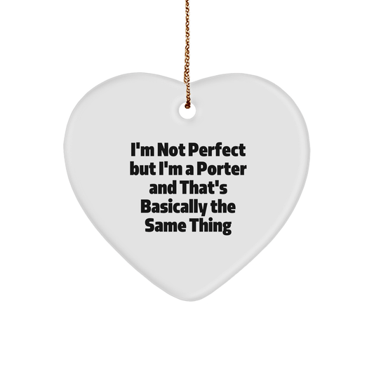 Funny Porter Gifts, 'I'm Not Perfect But I'm A Porter And That's Basically The Same Thing' Heart Ornament, Gifts from Friends, Christmas Unique Gifts for Porter - The Buy Boom