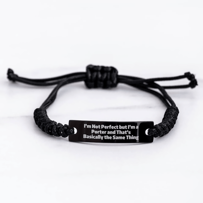 Funny Porter Gifts, I'm Not Perfect But I'm A Porter And That's Basically The Same Thing Rope Bracelet, Adjustable Black Rope, Gifts from Men, Gifts for Porter, Unique Father's Day Unique Gifts - The Buy Boom
