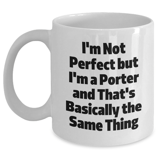 Funny Porter Gifts, I'm Not Perfect But I'm A Porter And That's Basically The Same Thing, White Coffee Mug for Father's Day, Gifts from Family to Porter - The Buy Boom