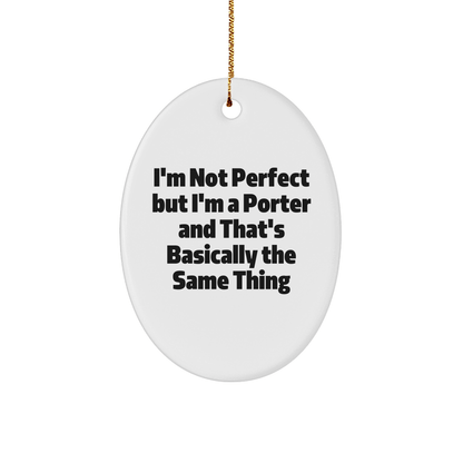 Funny Porter Gifts Oval Ornament for Men Gifts from Family - 'I'm Not Perfect But I'm A Porter And That's Basically The Same Thing' Christmas Unique Gifts - The Buy Boom