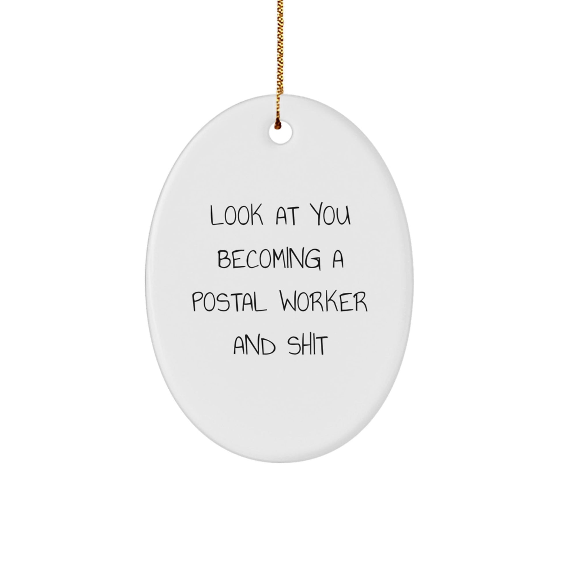 Funny Postal Worker Christmas Unique Gifts for Men and Women - Oval Ornament from Friends and Family with 'Look At You Becoming A Postal Worker And Shit' Quote - The Buy Boom