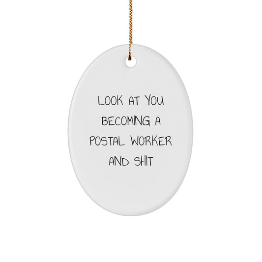 Funny Postal Worker Christmas Unique Gifts for Men and Women - Oval Ornament from Friends and Family with 'Look At You Becoming A Postal Worker And Shit' Quote - The Buy Boom