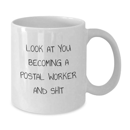 Funny Postal Worker Gifts for Men, Unique White Coffee Mug, Look At You Becoming A Postal Worker And Shit, Christmas Unique Gifts from Family - The Buy Boom