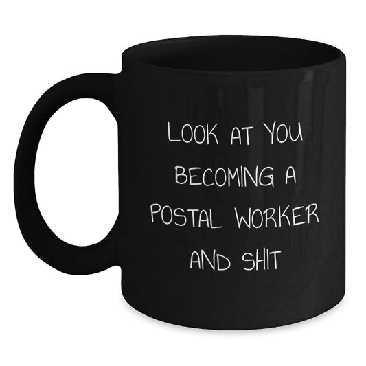 Funny Postal Worker Gifts from Friends for Men - Look At You Becoming A Postal Worker And Shit Black Coffee Mug, Perfect for Christmas Unique - The Buy Boom