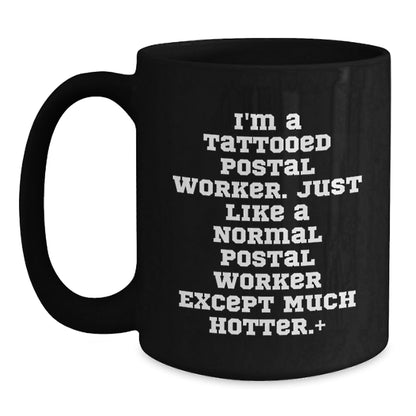 Funny Postal Worker Gifts, I'm A Tattooed Postal Worker. Just Like A Normal Postal Worker Except Much Hotter, Black Coffee Mug for Graduation, Gifts from Men to Postal Worker - The Buy Boom