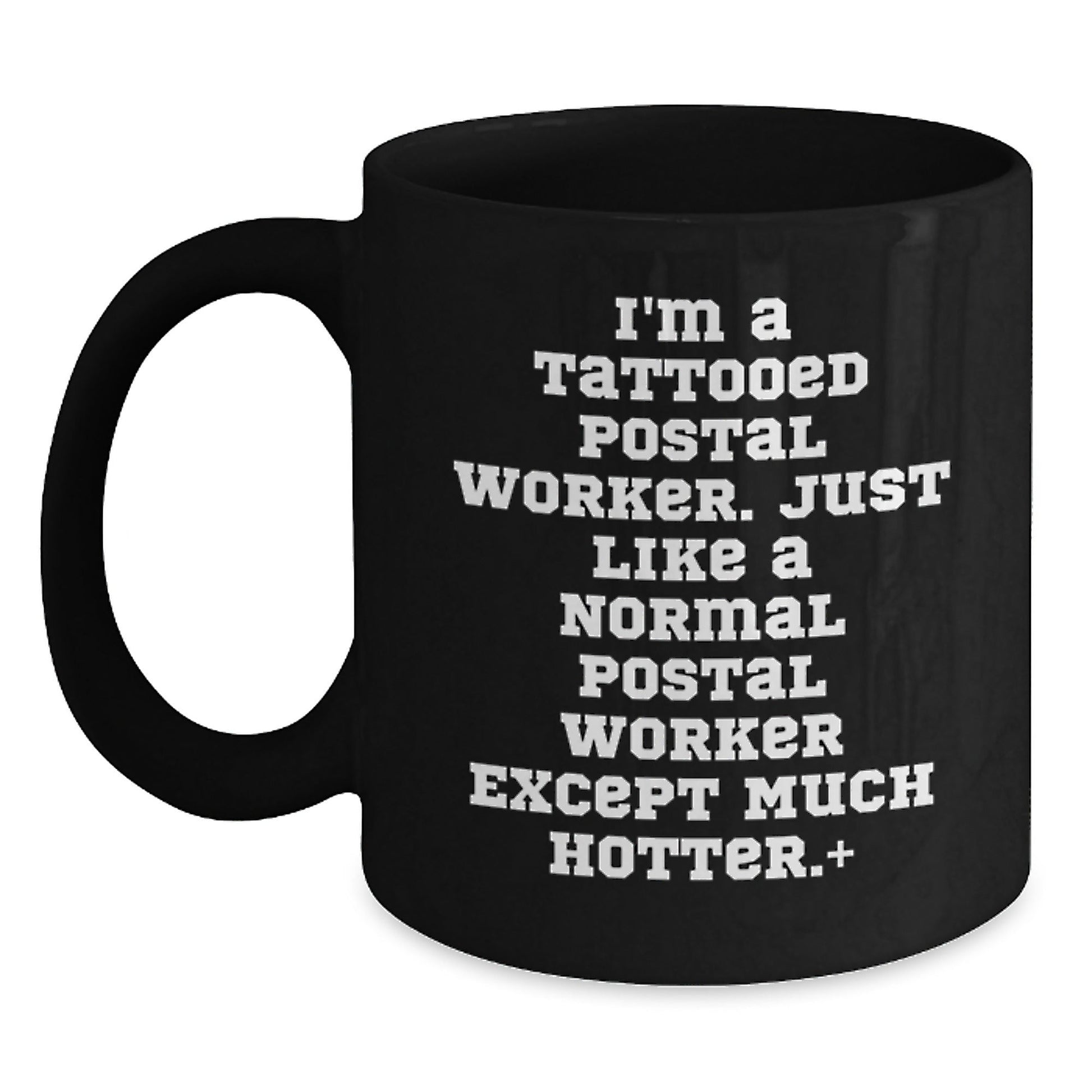 Funny Postal Worker Gifts, I'm A Tattooed Postal Worker. Just Like A Normal Postal Worker Except Much Hotter, Black Coffee Mug for Graduation, Gifts from Men to Postal Worker - The Buy Boom