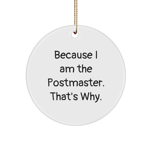 Funny Postmaster Gifts from Friends to Postmaster - Circle Ornament Because I Am The Postmaster. That's Why. - Unique Christmas Unique Gifts for Postmaster - The Buy Boom