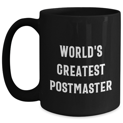 Funny Postmaster Gifts from Men to World's Greatest Postmasters on Father's Day, Black Coffee Mug 11oz or 15oz - The Buy Boom