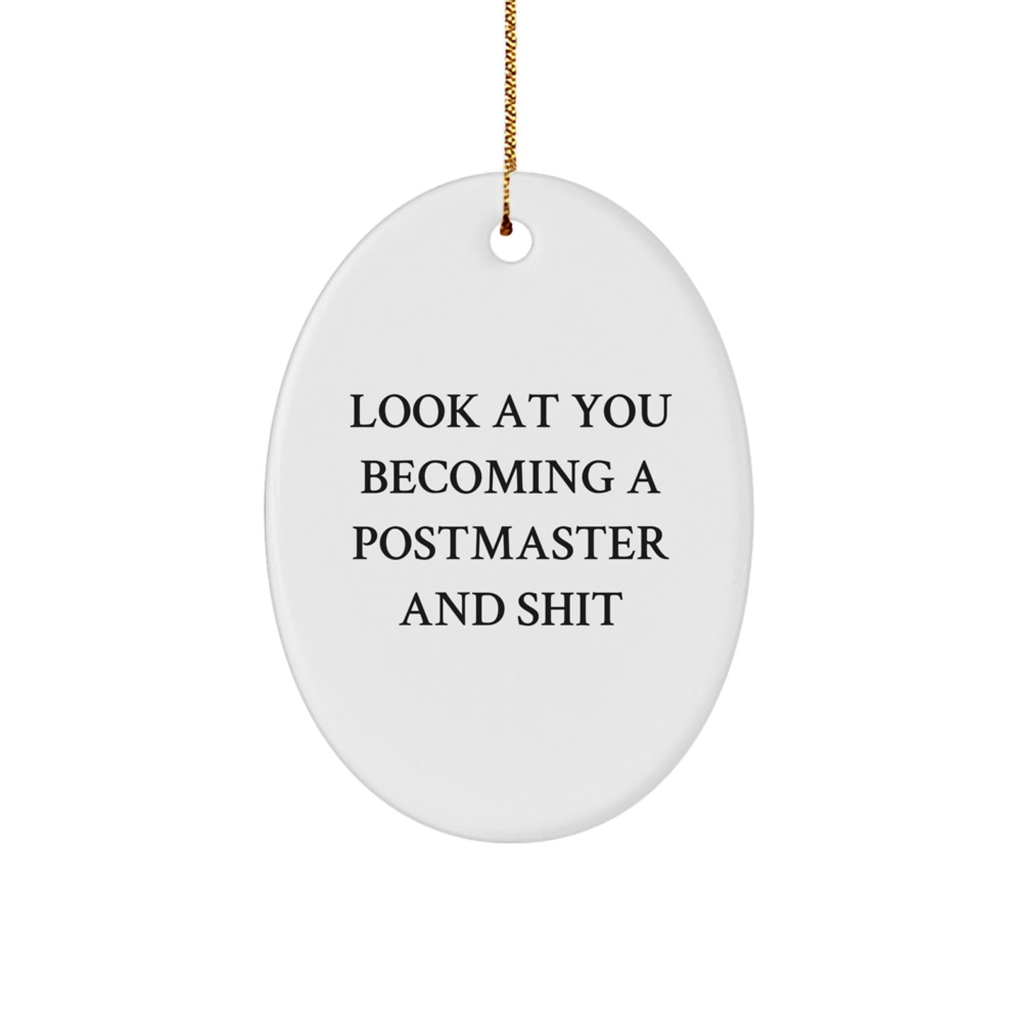 Funny Postmaster Oval Ornament Gifts from Friends - 'Look At You Becoming A Postmaster And Shit' Christmas Unique Postmaster Gifts for Men - The Buy Boom