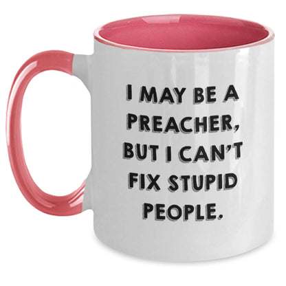 Funny Preacher Gifts from Friends for Birthday - Two Tone Coffee Mug, I May Be A Preacher, But I Can't Fix Stupid People. - The Buy Boom