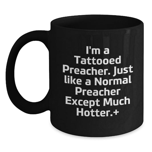 Funny Preacher Gifts from Friends - I'm A Tattooed Preacher Black Coffee Mug for Birthday, Unique Preacher Mug, Hotter Than Normal Preacher - The Buy Boom