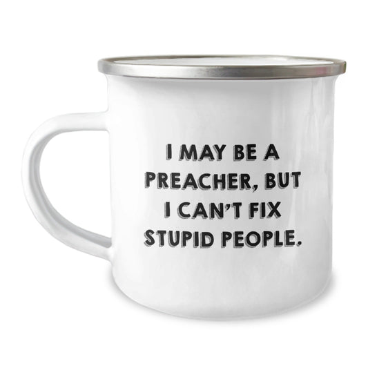 Funny Preacher Gifts, Preacher Humor Mug, Camping Mug for Preachers, Birthday Unique Gifts from Friends, Gifts for Preachers, 'I May Be A Preacher, But I Can't Fix Stupid People.' - The Buy Boom