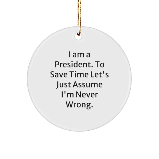 Funny President Circle Ornament Gifts from Friends for Christmas - I'm Never Wrong - The Buy Boom