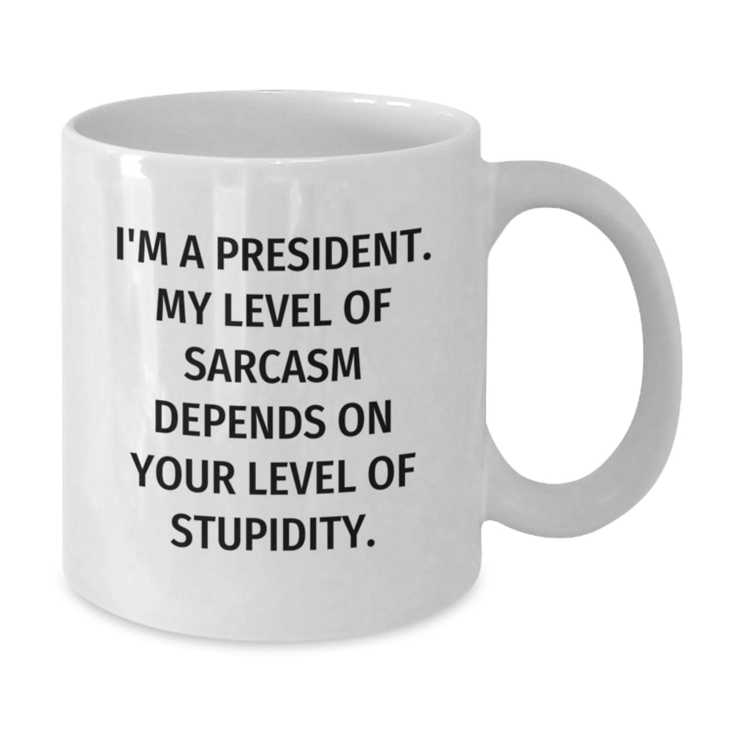 Funny President Gifts, Christmas Unique Mugs, White Coffee Mug with 'I'm A President. My Level Of Sarcasm Depends On Your Level Of Stupidity.' Quote, Gifts from Friends to Family - The Buy Boom