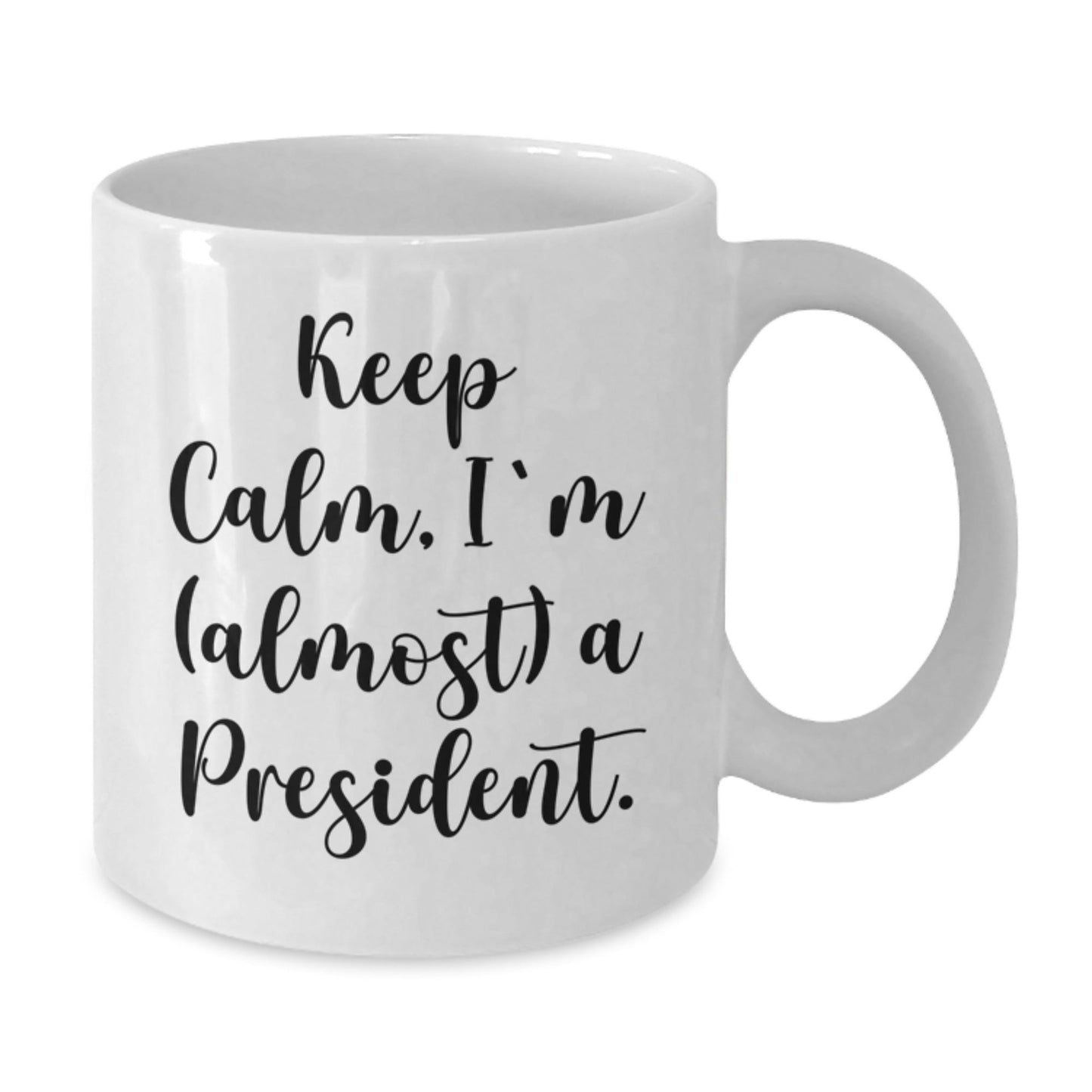 Funny President Gifts for Christmas - White Coffee Mug - 'Keep Calm, I'm (almost) A President.' - The Buy Boom