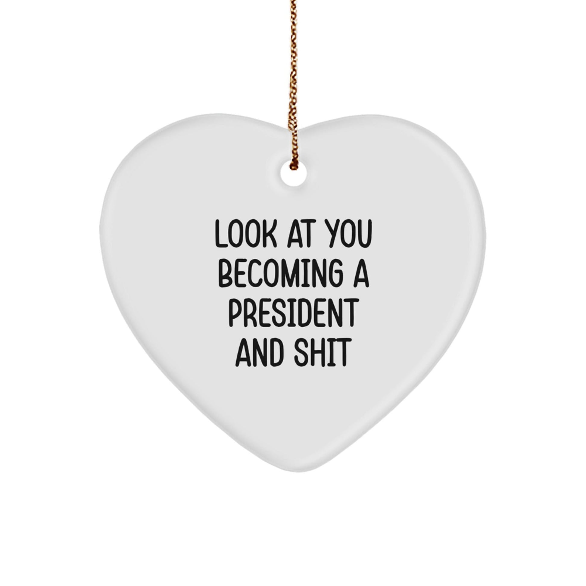 Funny President Gifts for Him - Heart Ornament with Quote 'Look At You Becoming A President And Shit' - Christmas Unique Gifts from Friends to Men - The Buy Boom