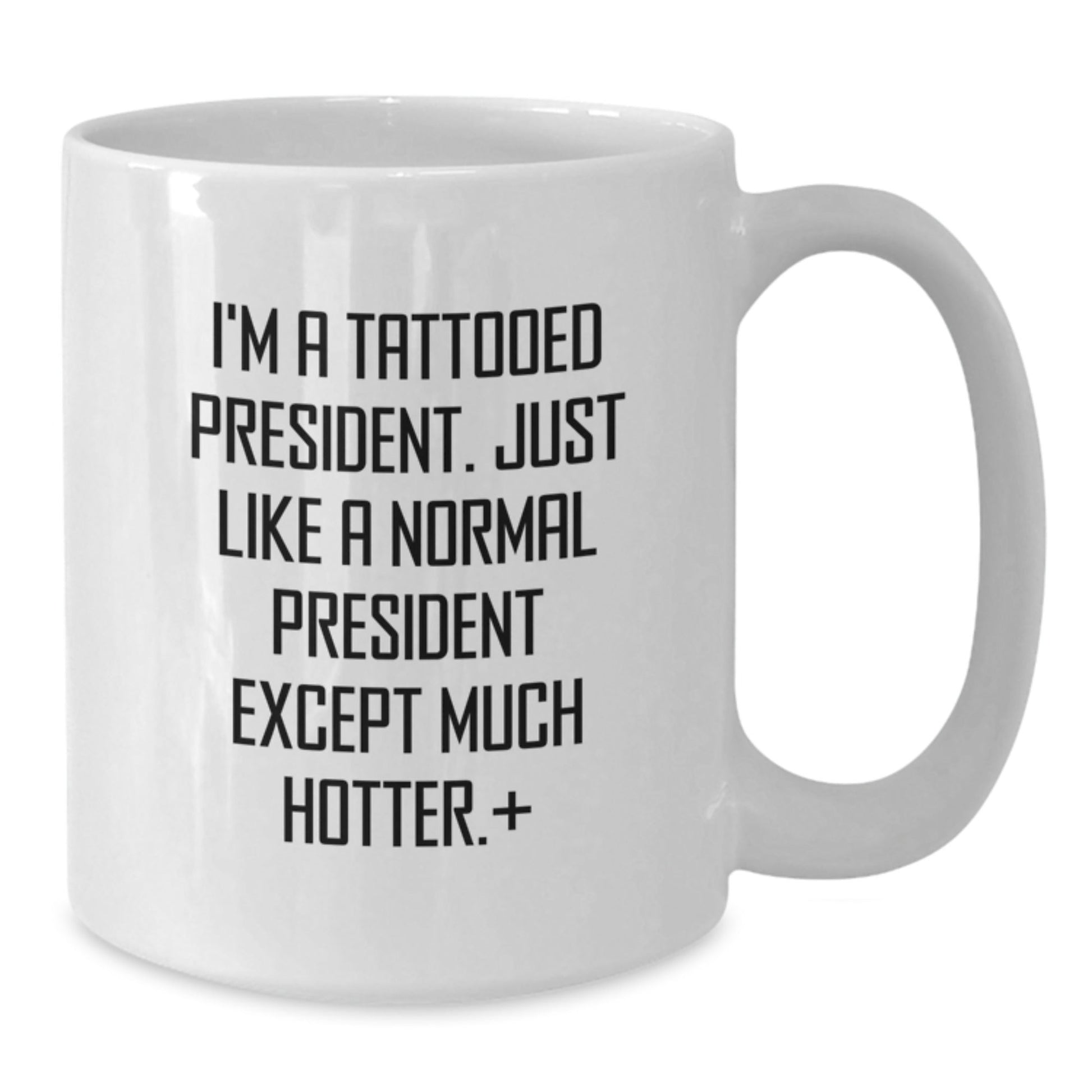 Funny President Gifts for Men - 'I'm A Tattooed President. Just Like A Normal President Except Much Hotter.' Quote on White Coffee Mug, Gifts from Family or Friends for Graduation - The Buy Boom