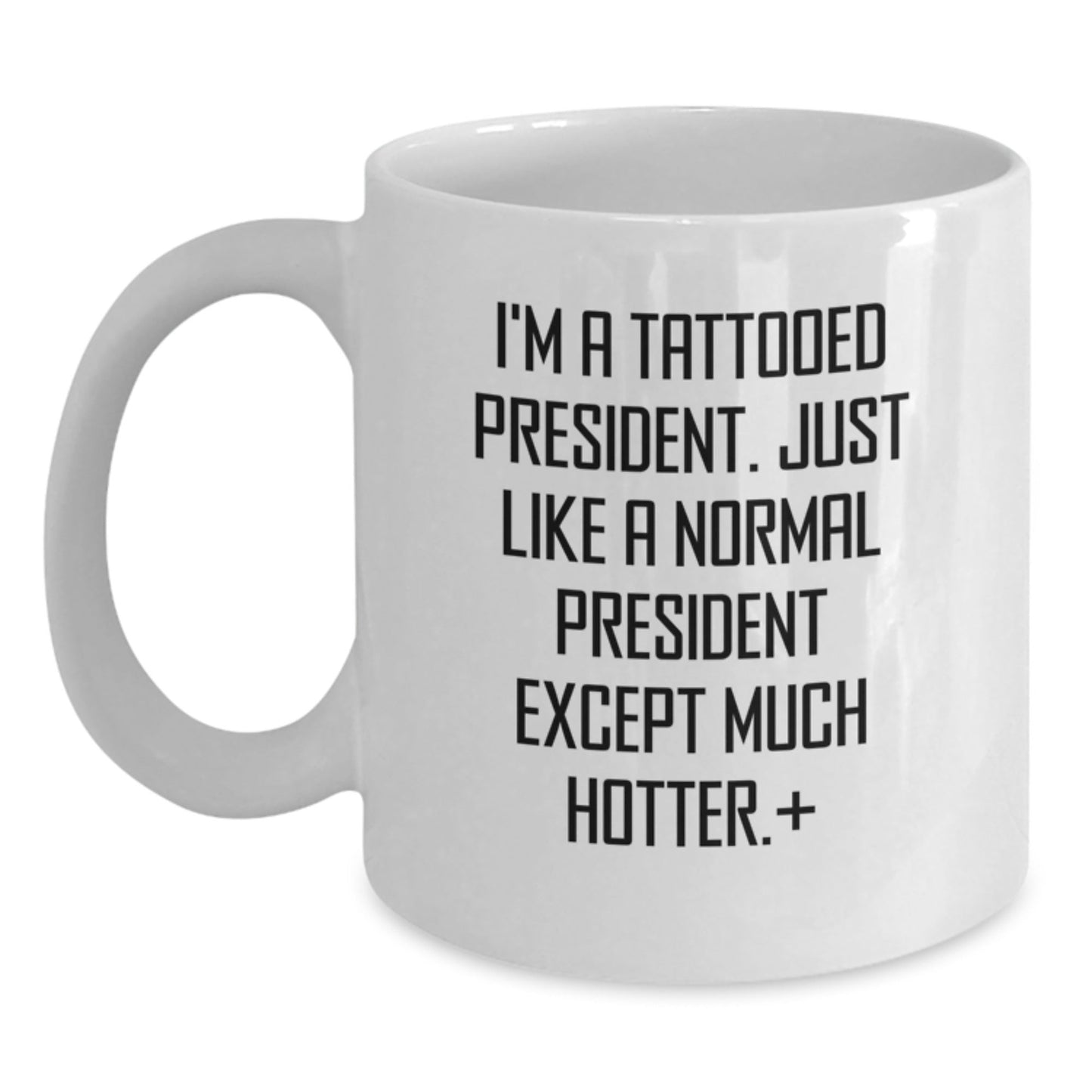 Funny President Gifts for Men - 'I'm A Tattooed President. Just Like A Normal President Except Much Hotter.' Quote on White Coffee Mug, Gifts from Family or Friends for Graduation - The Buy Boom