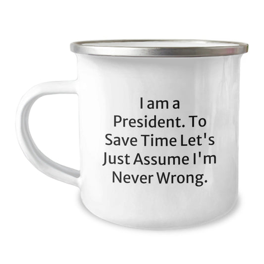 Funny President Gifts for Men, President Camping Mug for Friends and Family - 'I'm Never Wrong' Quote - The Buy Boom