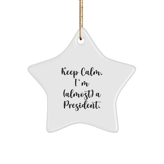 Funny President Gifts for Men, Star Ornament Quote 'Keep Calm, I'm (almost) A President.' - Unique Christmas Unique Gifts from Friends - The Buy Boom