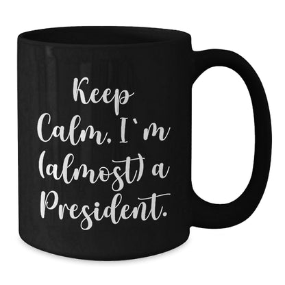 Funny President Gifts for Men, Unique Black Coffee Mugs with Keep Calm I'm (almost) A President Quote, Christmas Unique Gifts from Friends to Family - The Buy Boom