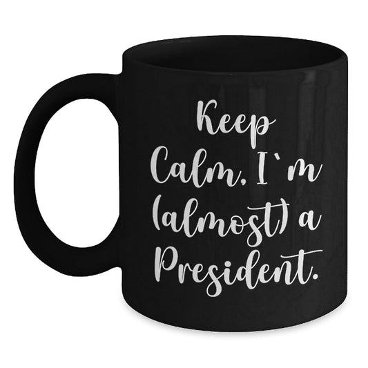 Funny President Gifts for Men, Unique Black Coffee Mugs with Keep Calm I'm (almost) A President Quote, Christmas Unique Gifts from Friends to Family - The Buy Boom