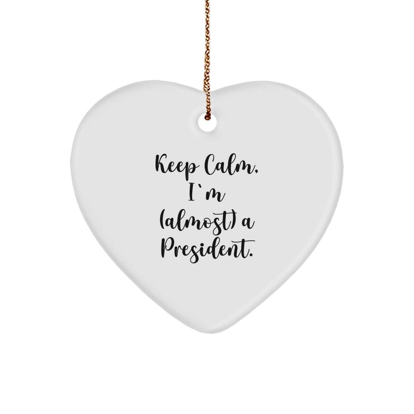 Funny President Gifts from Friends - Heart Ornament Keep Calm I'm Almost a President Christmas Unique - The Buy Boom