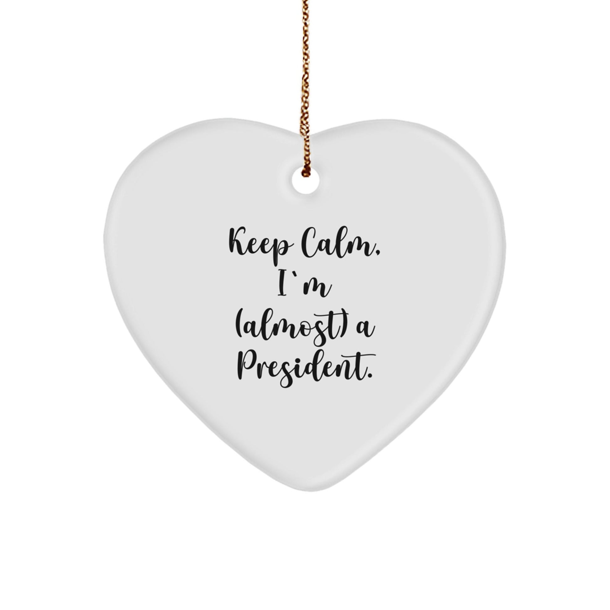 Funny President Gifts from Friends - Heart Ornament Keep Calm I'm Almost a President Christmas Unique - The Buy Boom