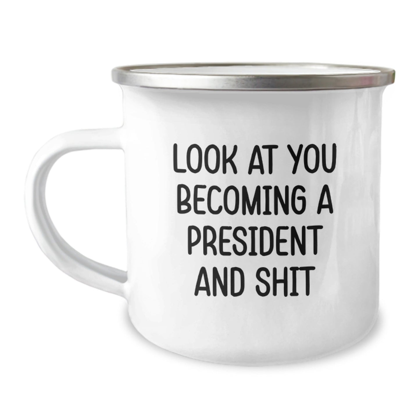 Funny President Gifts, Unique Christmas Unique Gifts for President, President Camping Mug with Funny Quote 'Look At You Becoming A President And Shit' - The Buy Boom
