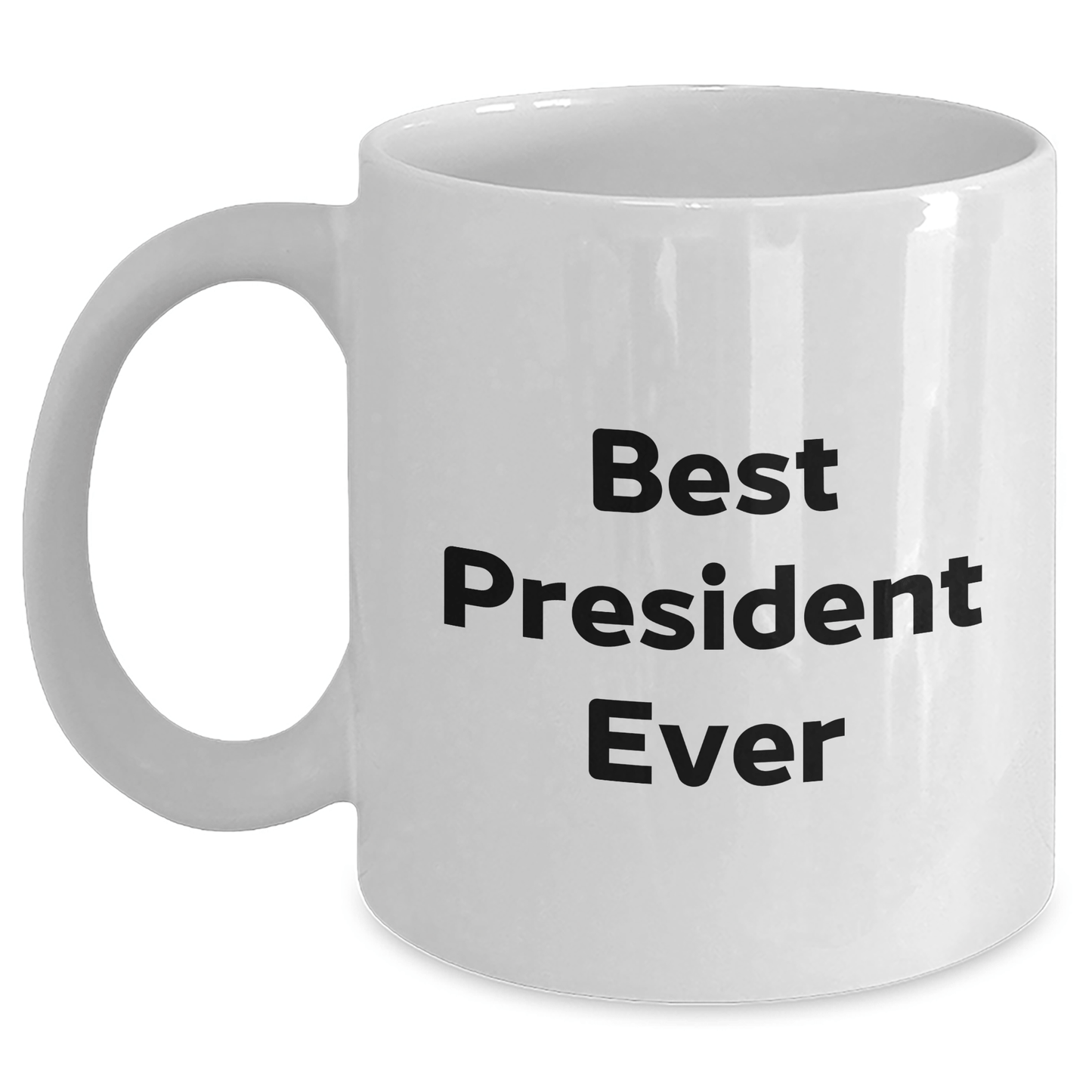 Funny President Quotes White Coffee Mug, Gifts from Men to Best President Ever, 11oz or 15oz Capacity, Ceramic, Microwave and Dishwasher Safe, Perfect for Father's Day - The Buy Boom