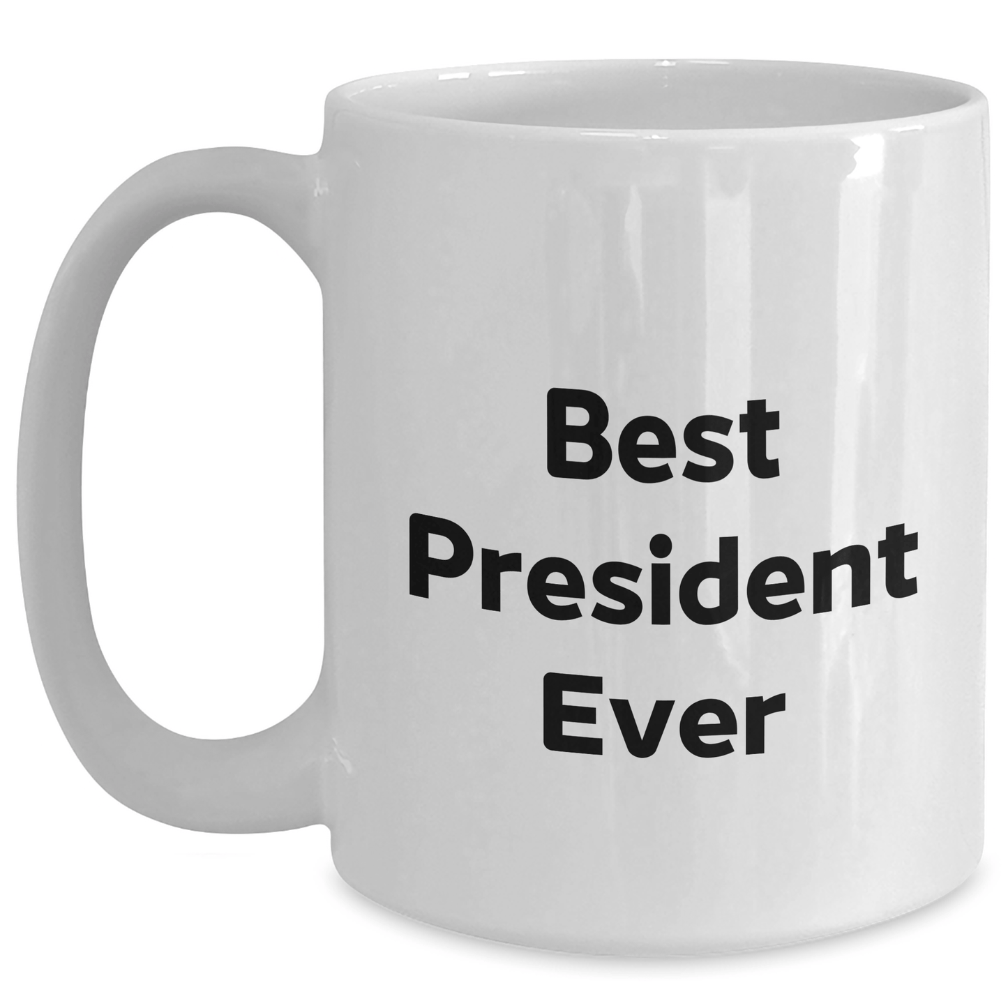 Funny President Quotes White Coffee Mug, Gifts from Men to Best President Ever, 11oz or 15oz Capacity, Ceramic, Microwave and Dishwasher Safe, Perfect for Father's Day - The Buy Boom