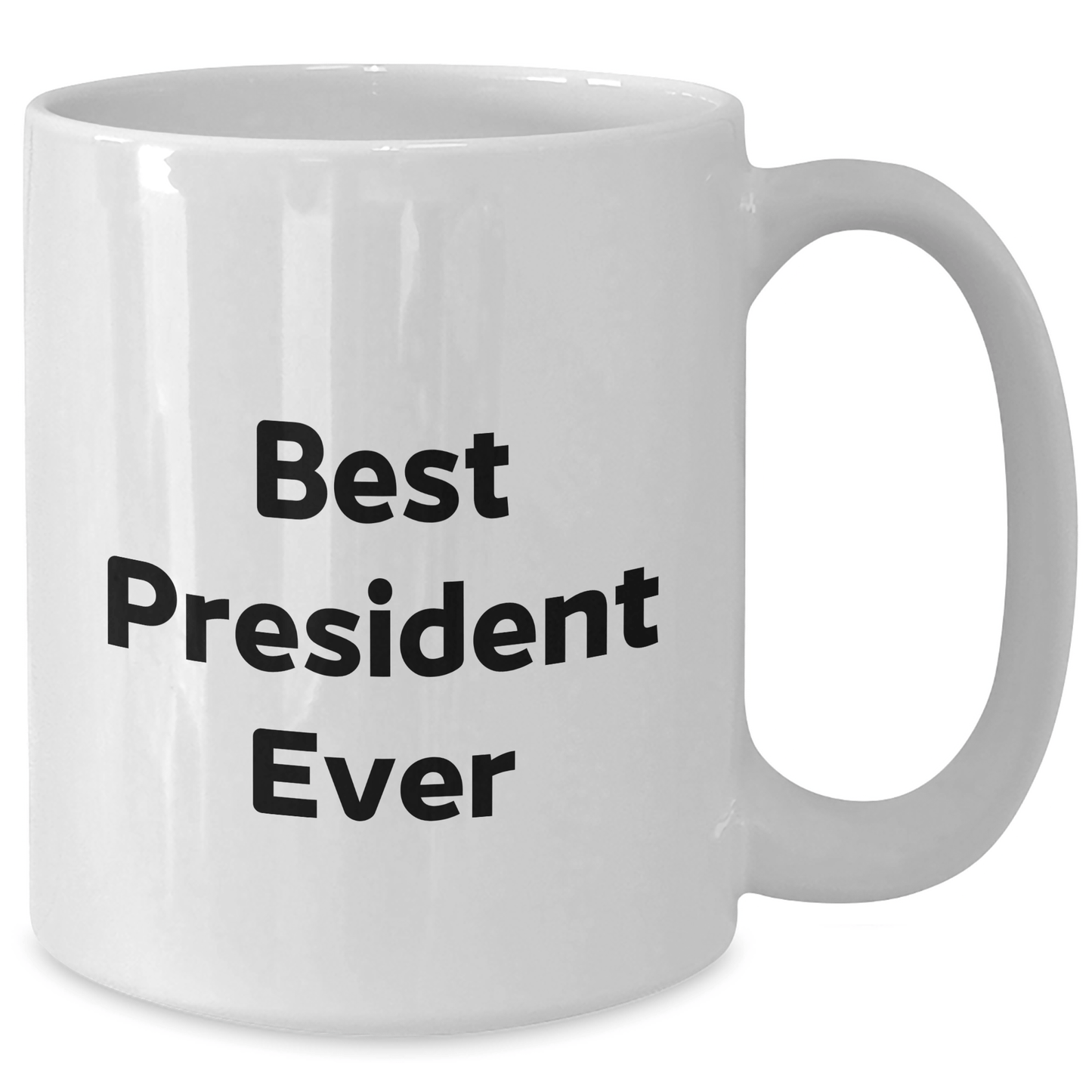 Funny President Quotes White Coffee Mug, Gifts from Men to Best President Ever, 11oz or 15oz Capacity, Ceramic, Microwave and Dishwasher Safe, Perfect for Father's Day - The Buy Boom