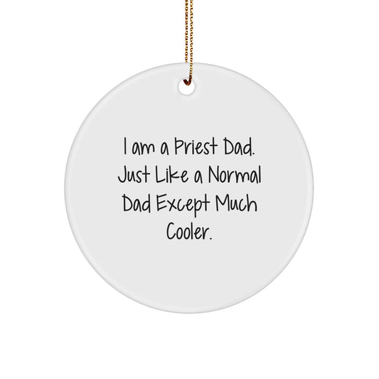 Funny Priest Dad Circle Ornament, Gifts from Men to Priest, I Am A Priest Dad. Just Like A Normal Dad Except Much Cooler., Unique Christmas Unique Gifts for Priest, Circle Shaped Ornament - The Buy Boom