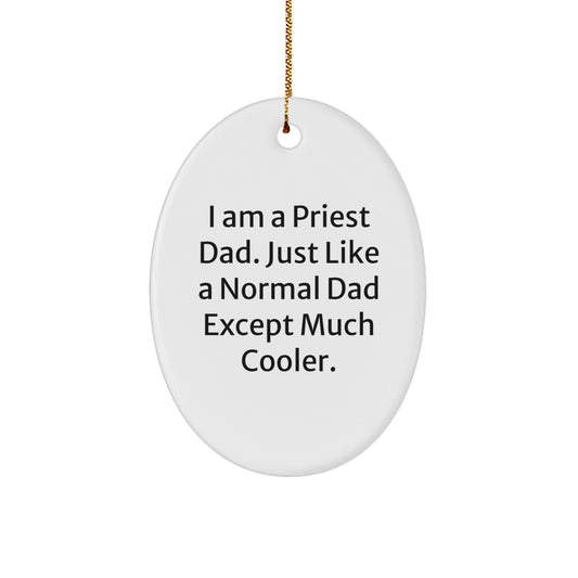 Funny Priest Dad Gift, I Am A Priest Dad. Just Like A Normal Dad Except Much Cooler., Oval Ornament for Christmas, Gifts from Men to Priest, Perfect for Home Decor - The Buy Boom