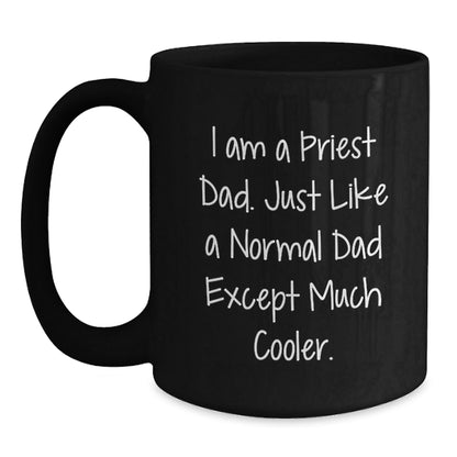 Funny Priest Dad Gifts for Him, Black Coffee Mug for Graduation, 'I Am A Priest Dad. Just Like A Normal Dad Except Much Cooler.', Gifts from Family to Friends, Unique Gifts for Priest - The Buy Boom