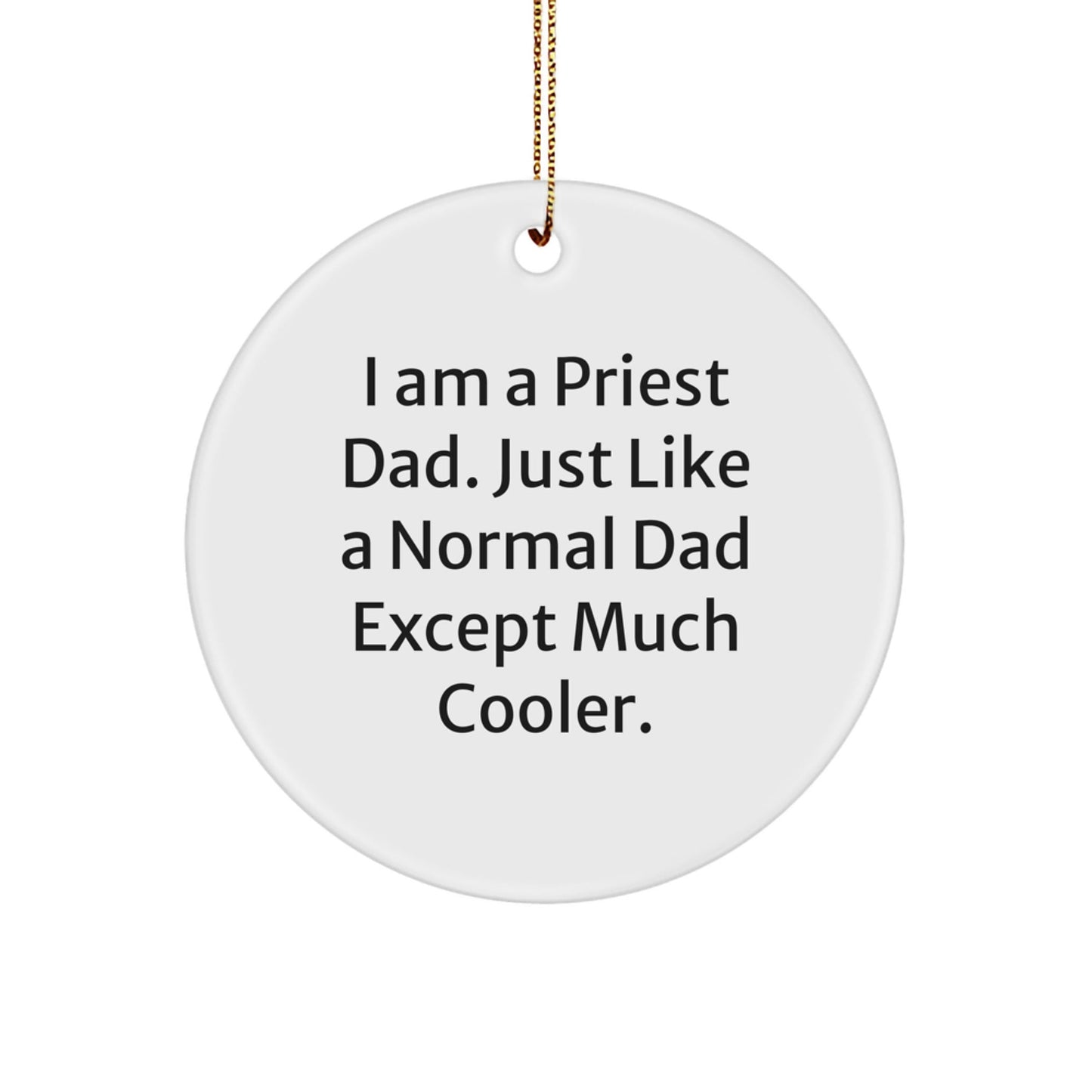 Funny Priest Dad Gifts, I Am A Priest Dad. Just Like A Normal Dad Except Much Cooler., Circle Ornament for Christmas - The Buy Boom