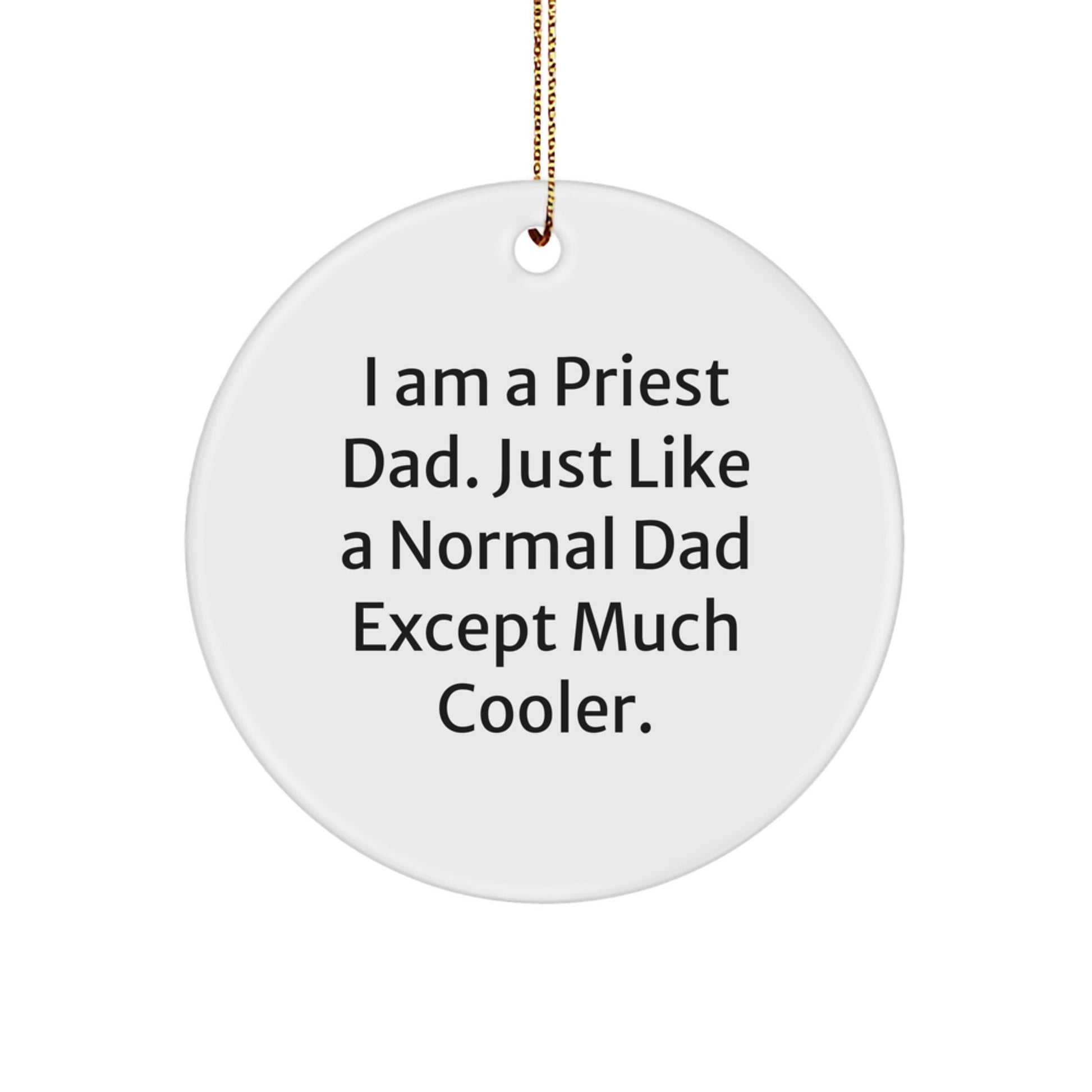 Funny Priest Dad Gifts, I Am A Priest Dad. Just Like A Normal Dad Except Much Cooler., Circle Ornament for Christmas - The Buy Boom