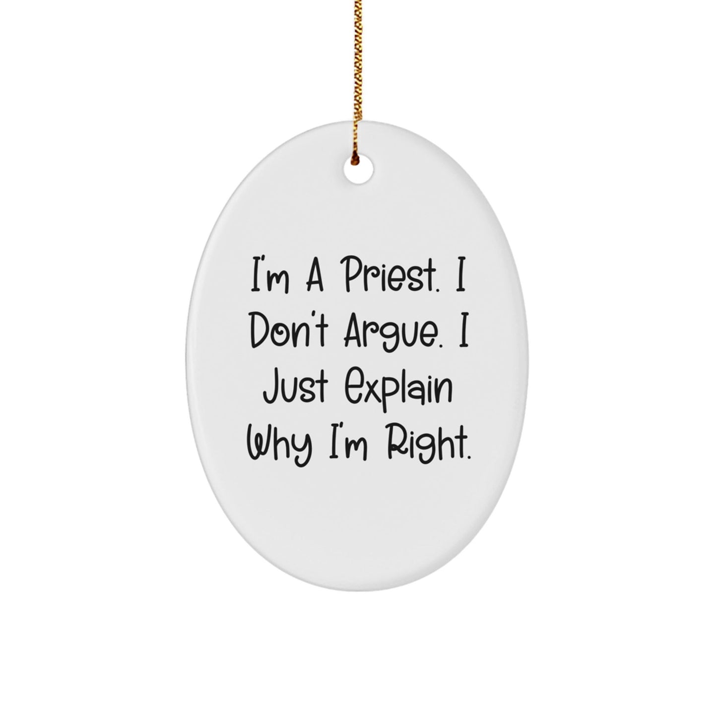 Funny Priest Gifts for Men - Oval Ornament with I'm A Priest. I Don't Argue. I Just Explain Why I'm Right. - Christmas Unique Gifts from Family - The Buy Boom