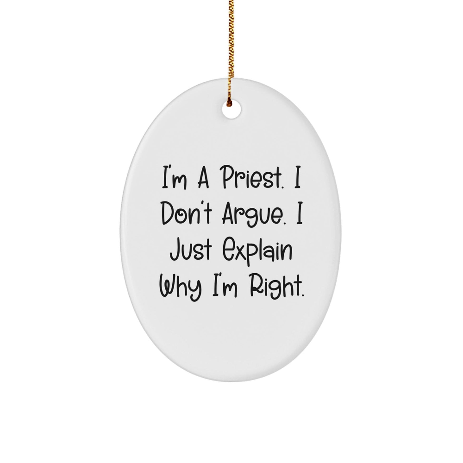 Funny Priest Gifts for Men - Oval Ornament with I'm A Priest. I Don't Argue. I Just Explain Why I'm Right. - Christmas Unique Gifts from Family - The Buy Boom
