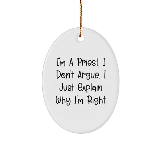 Funny Priest Gifts for Men - Oval Ornament with I'm A Priest. I Don't Argue. I Just Explain Why I'm Right. - Christmas Unique Gifts from Family - The Buy Boom