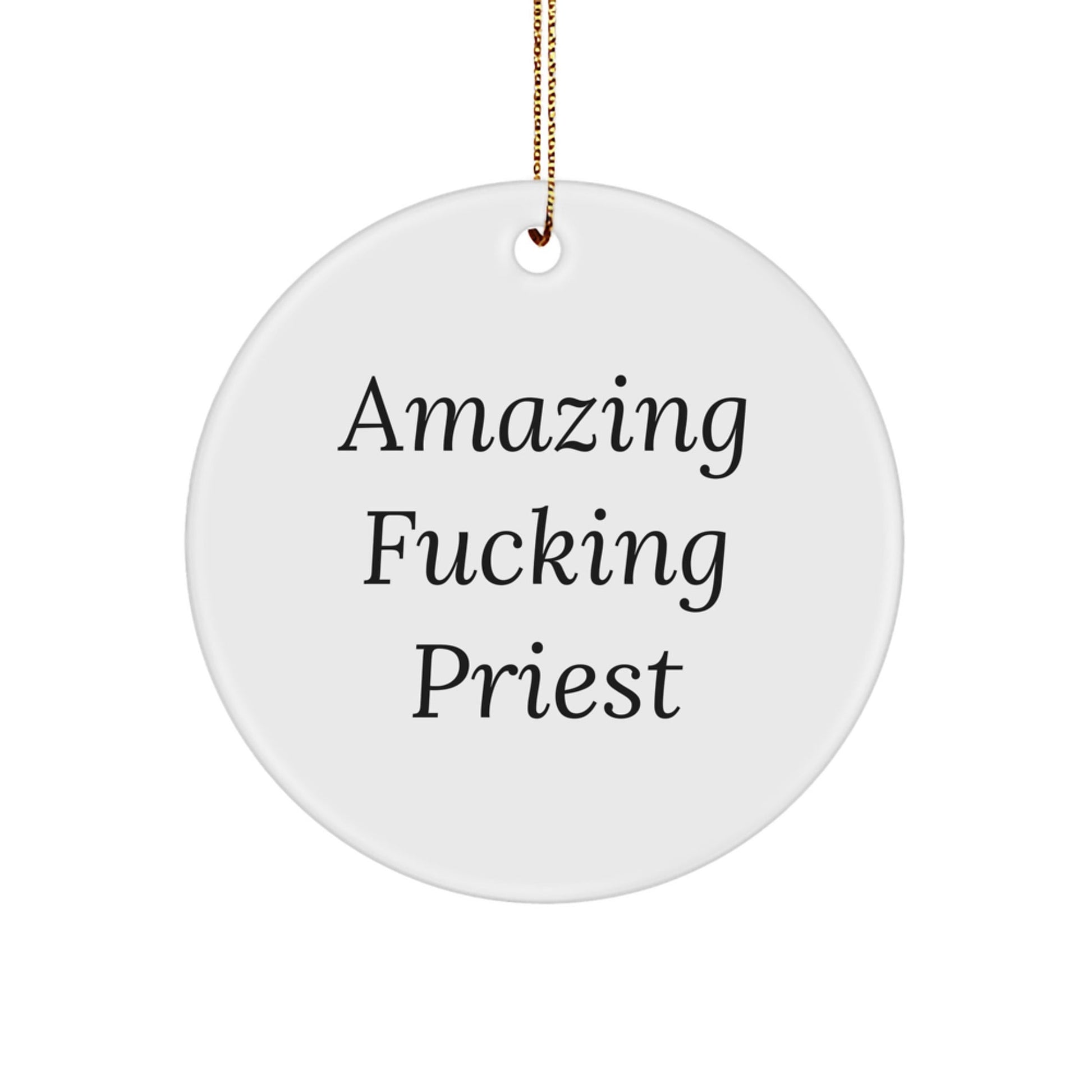 Funny Priest Gifts from Men for Christmas Unique Circle Ornaments with 'Amazing F - king Priest' Quote - The Buy Boom