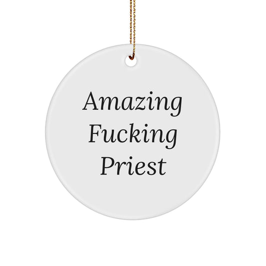 Funny Priest Gifts from Men for Christmas Unique Circle Ornaments with 'Amazing F - king Priest' Quote - The Buy Boom