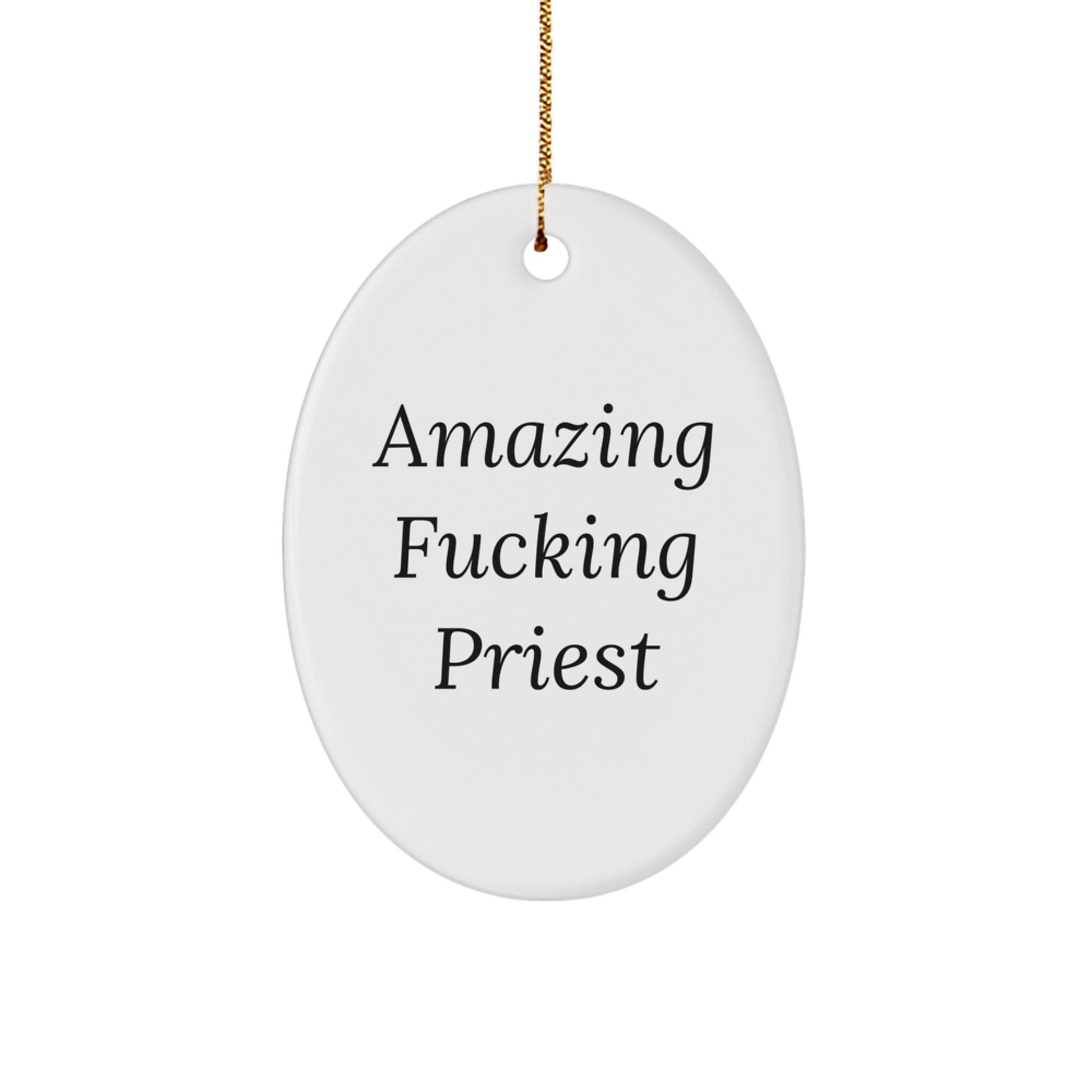 Funny Priest Gifts from Men for Christmas Unique Oval Ornament - 'Amazing F - king Priest' Decoration - The Buy Boom