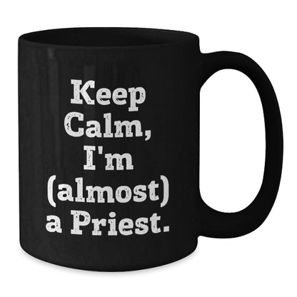 Funny Priest Gifts, Keep Calm, I'm (almost) A Priest, Black Coffee Mug for Birthday, Gifts from Men to Priest - The Buy Boom