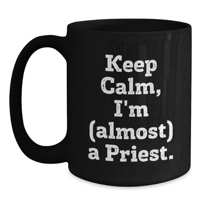 Funny Priest Gifts, Keep Calm, I'm (almost) A Priest, Black Coffee Mug for Birthday, Gifts from Men to Priest - The Buy Boom