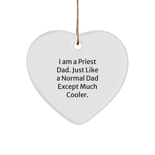 Funny Priest Heart Ornament, Gifts from Dad, Just Like A Normal Dad Except Much Cooler., Heart Shaped White Color for Priest Gifts, Christmas Unique Gifts for Men, Women, Family - The Buy Boom