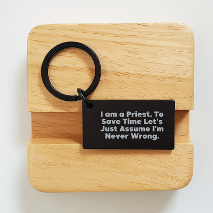 Funny Priest Keychain Gifts for Men, Gifts from Friends, Unique Christmas Unique Gifts for Priest, 'I Am A Priest. To Save Time Let's Just Assume I'm Never Wrong.' Keychain - The Buy Boom