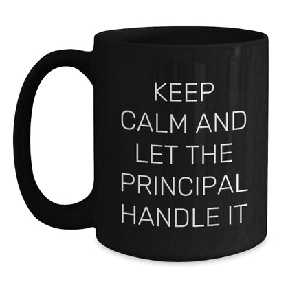 Funny Principal Black Coffee Mugs, Gifts from Friends to Principal, Keep Calm And Let The Principal Handle It, Birthday Unique Gifts, Principal Gifts - The Buy Boom